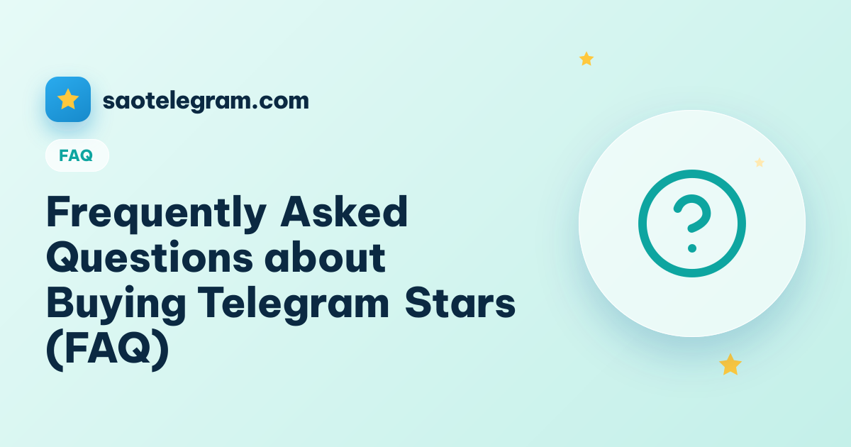 Frequently Asked Questions about Buying Telegram Stars (FAQ)