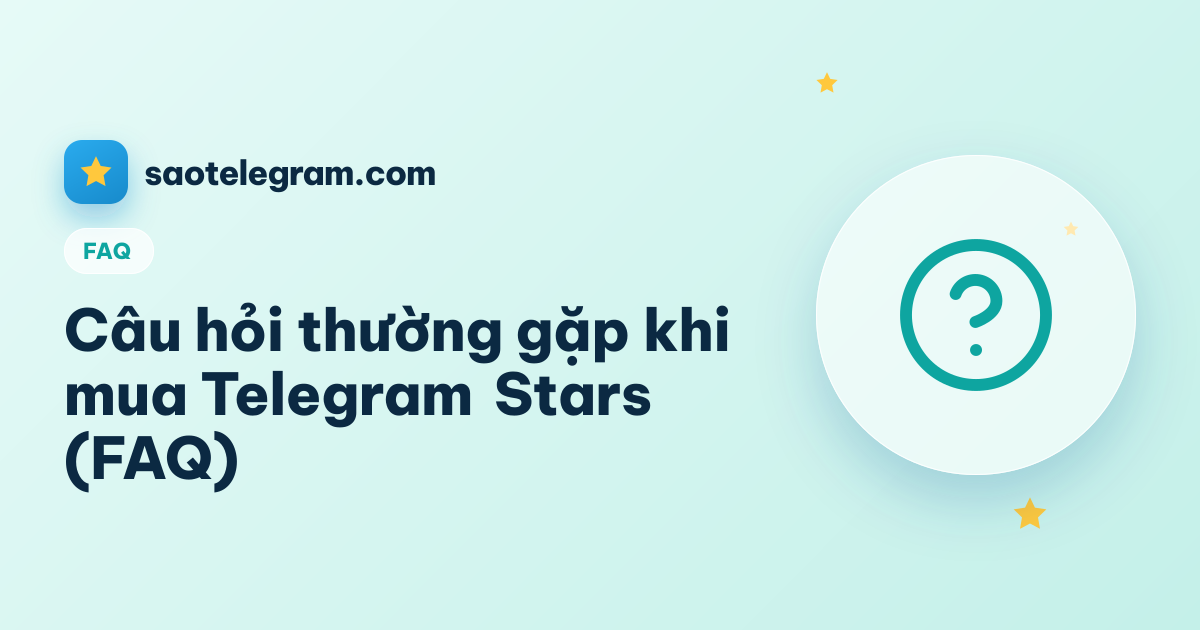 Câu hỏi thường gặp khi mua Telegram Stars (FAQ)