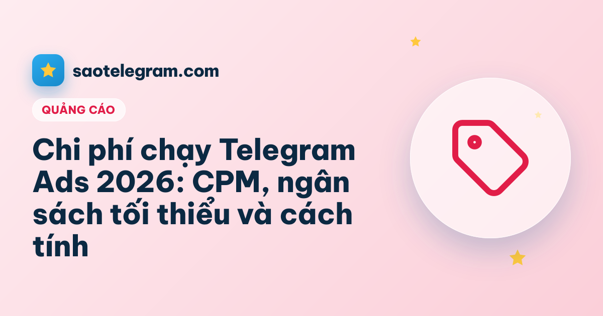 Chi phí chạy Telegram Ads 2026: CPM, ngân sách tối thiểu và cách tính